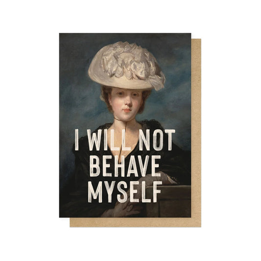 I Will Not Behave Myself-Card